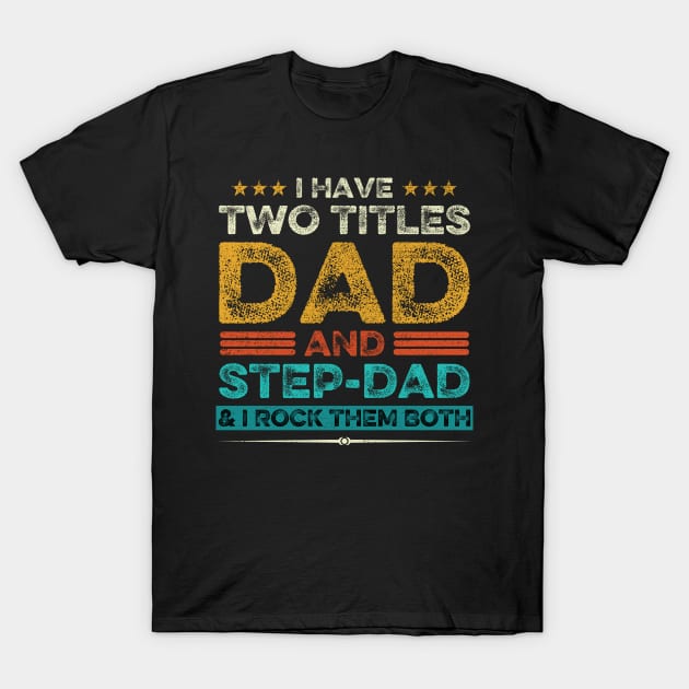 I Have Two Titles Dad And Step-Dad And I Rock Them Both T-Shirt by DragonTees